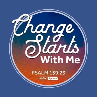 CHANGE STARTS WITH ME T-Shirt