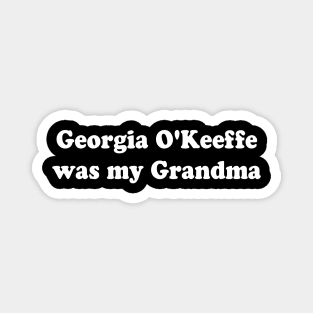 Georgia O'Keeffe was my Grandma Magnet