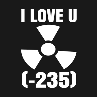 Funny Nuclear Engineer Quote Atomic Radiation Gift - I love Uran 235 T-Shirt