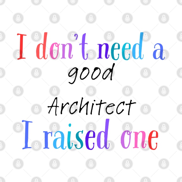 I dont need a good architect i raised one by Love My..