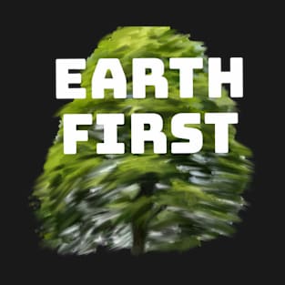 earth first bright green painted tree environmental activism and conservation design T-Shirt