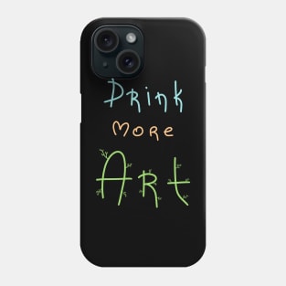 Drink more Art, Artist Daily Life, Handmade Artwork Phone Case