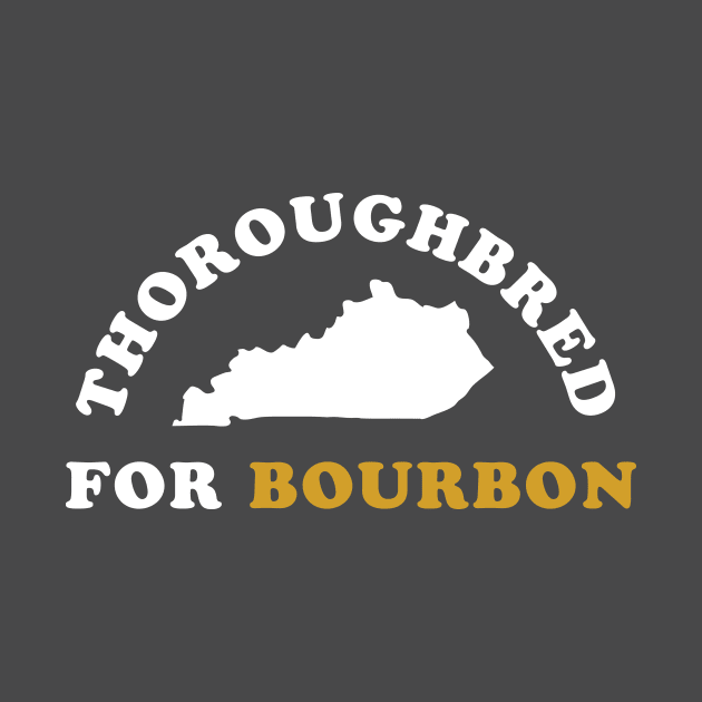 Thoroughbred For Bourbon - Kentucky Derby by PodDesignShop