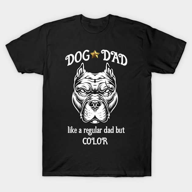 Discover Dog Dad like a regular dad but COLOR - Dog Dad Gifts - T-Shirt