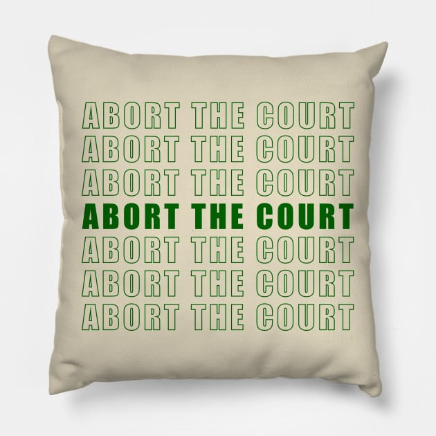 ABORT THE COURT (green) Pillow by NickiPostsStuff