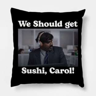 We should get sushi carol 1 Pillow