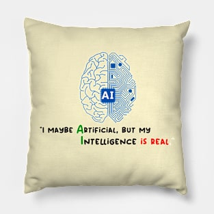 I maybe Artificial, but my Intelligence is Real Pillow