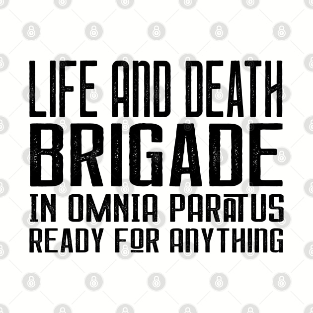 Life and Death Brigade - In Omnia Paratus - Ready for Anything by Stars Hollow Mercantile