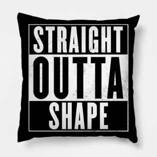 Straight Outta Shape Pillow