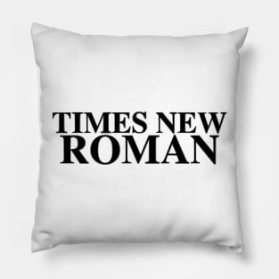 TIMES NEW ROMAN: Be Bold Pillow