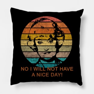 Dorothy Zbornak No I Will Not Have a Nice Day! Pillow