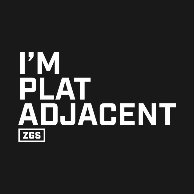 Disover I'm Plat Adjacent - Gamer - T-Shirt