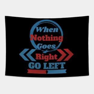 When Nothing Goes Right, Go Left Tapestry