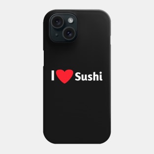 I love sushi for sushi lovers Phone Case