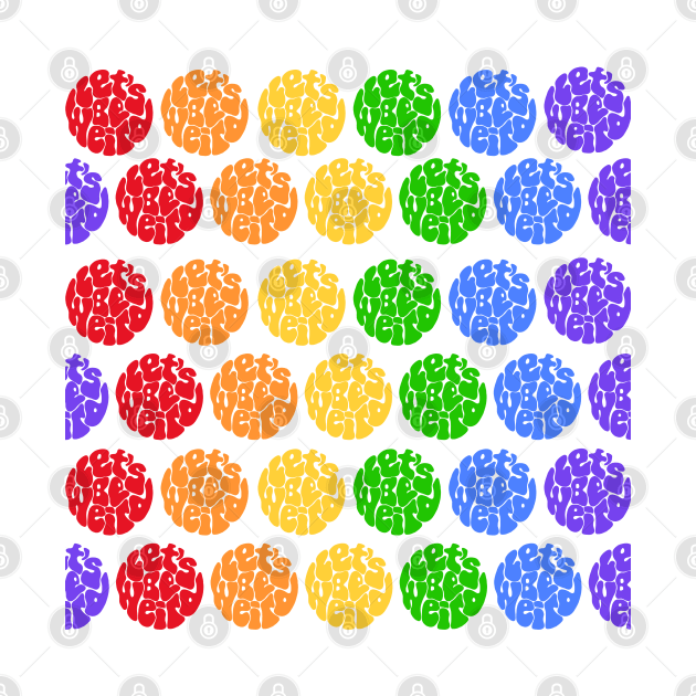 Let's Be Weird Rainbow Polka-Dots by Slightly Unhinged