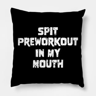 Spit Preworkout In My Mouth Pillow