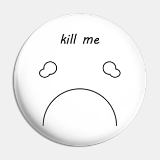 kill me Pin