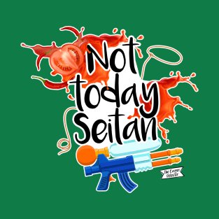 Not today Seitan T-Shirt