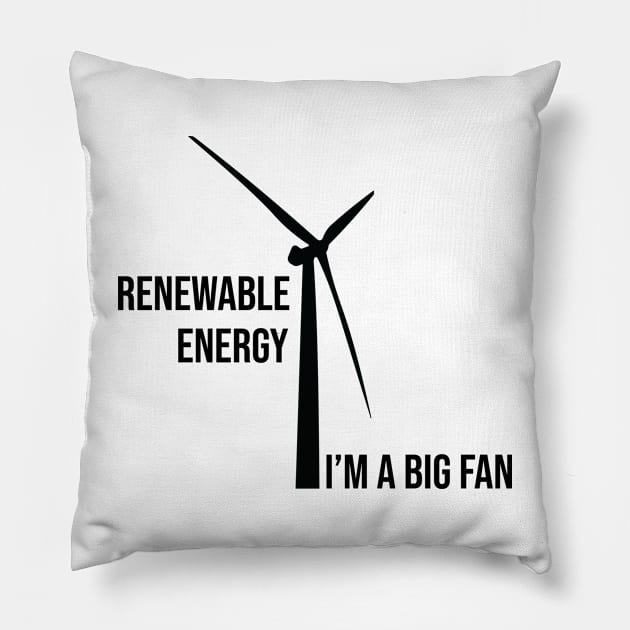 Renewable Energy, I'm A Big Fan: Funny Renewable Energy Science Pillow by ScienceCorner