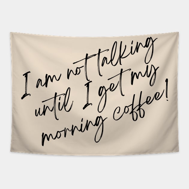 I am not talking until I get my morning coffee! Tapestry by Benny Merch Pearl