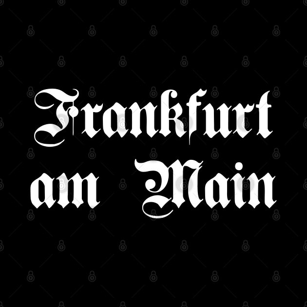 Frankfurt am Main written with gothic font by Happy Citizen