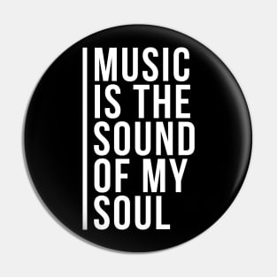 Music is the Sound of my Soul Pin