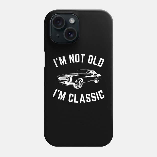 I'm not old i'm classic, Funny Cars - Gift For car lover Phone Case by Steph