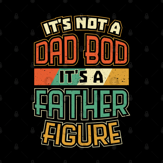 Dad Bod Father Figure Funny Fathers Day by aneisha