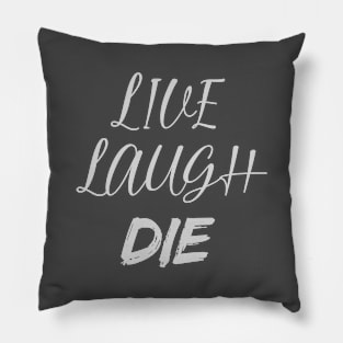 Live Laugh DIE Pillow