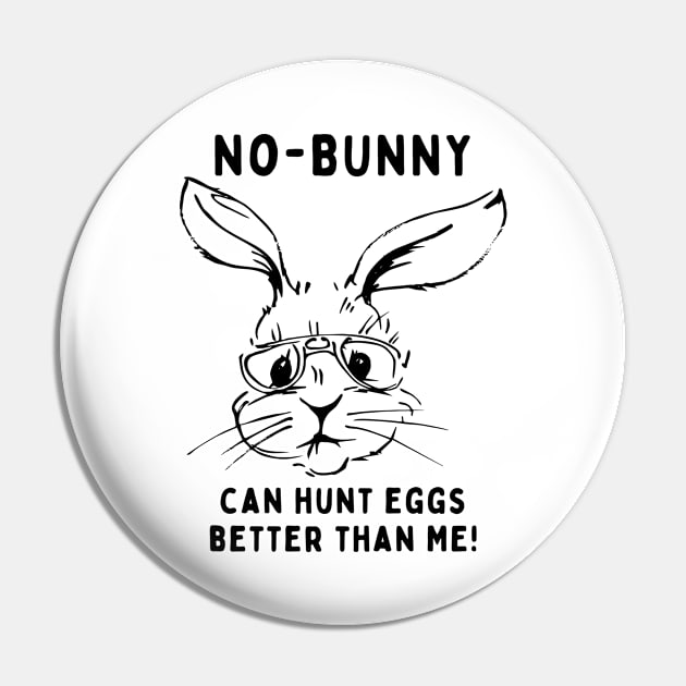 No - bunny, can't hunt eggs better than me! Funny Saying Quote Easter Pin by JK Mercha