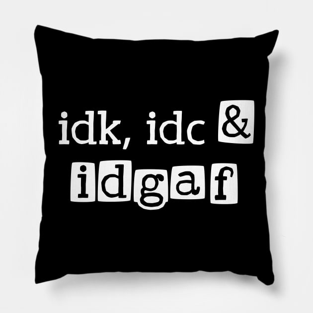 idk, idc & idgaf Pillow by Made by Popular Demand