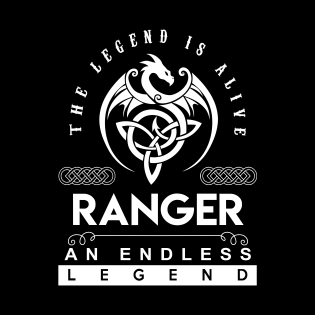 Ranger Name T Shirt - The Legend Is Alive - Ranger An Endless Legend Dragon Gift Item by riogarwinorganiza