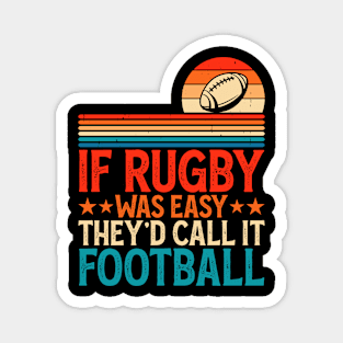 If Rugby Was Easy They'd Call It Football For Rugby Player - Funny Rugby Lover Magnet