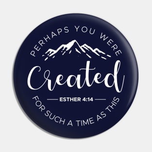 Perhaps You Were Created For Such A Time As This Esther 4:14 Pin