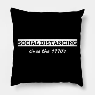 Social Distancing Since The 1990's Pillow