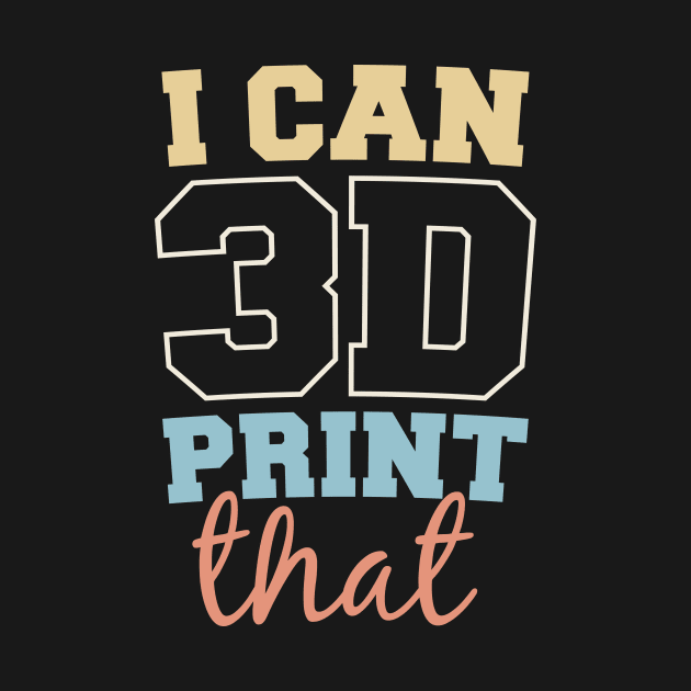 Funny 3D Printing - I Can Print That by toddsimpson