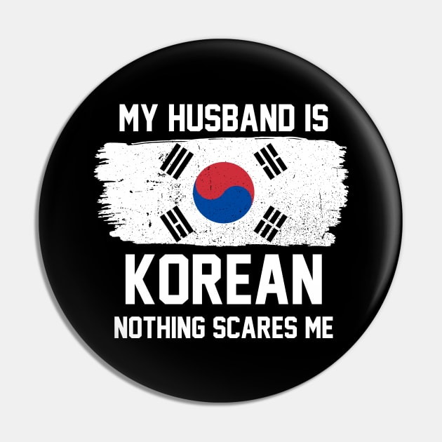 My Husband is Korean Nothing Scares Me Pin by FanaticTee