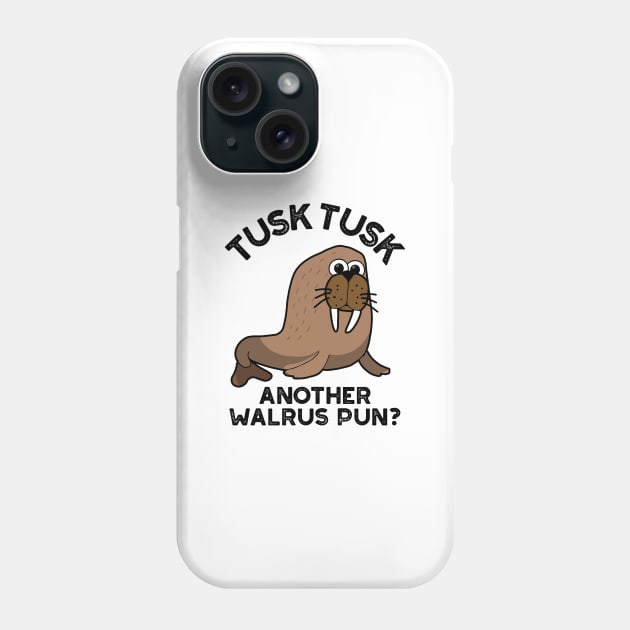 Tusk Tusk Another Walrus Pun Funny Animal Pun Phone Case by punnybone