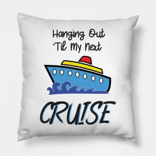 Hanging Out Til My Next Cruise - Cruise Vacation Design Pillow