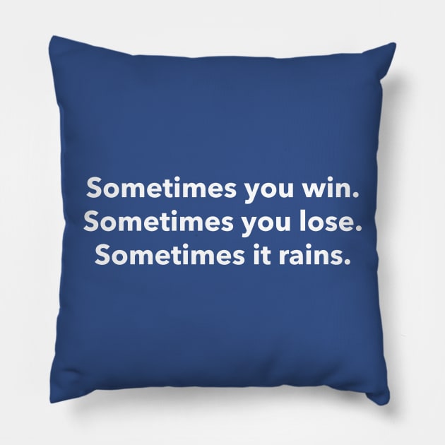 Sometimes you win, sometime you lose, sometimes it rains Pillow by HumbleKnight Designs