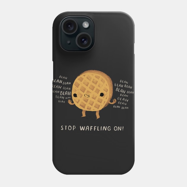 stop waffling on Phone Case by Louisros