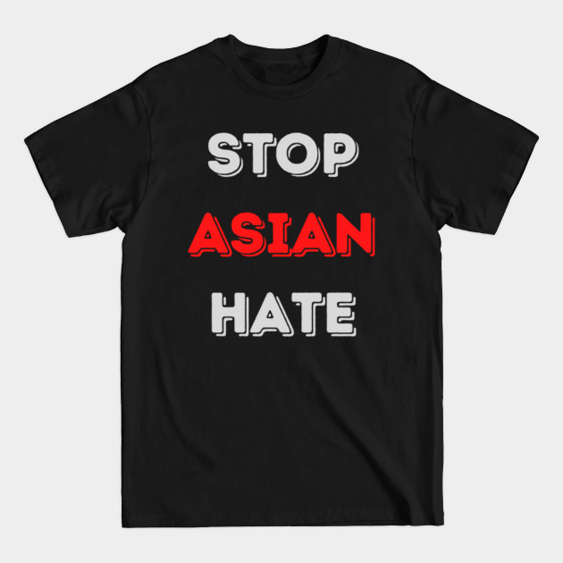 Disover stop asian hate - Stop Asian Hate - T-Shirt