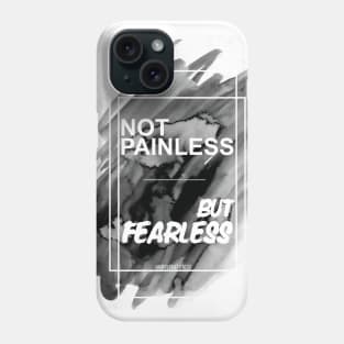 NOT PAINLESS BUT FEARLESS Phone Case