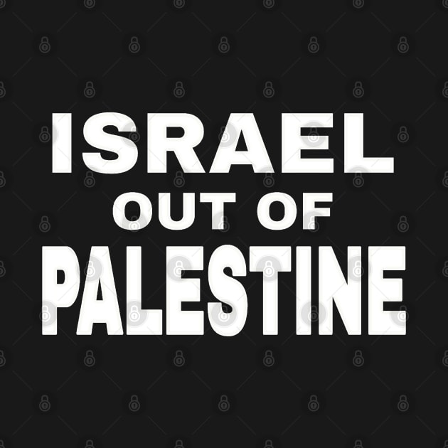 Israel Out Of PALESTINE - White - Front by SubversiveWare