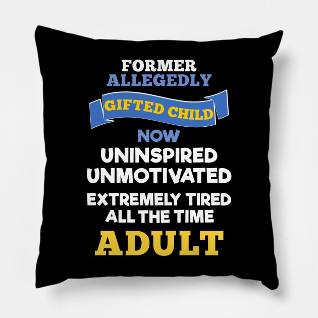 Former Allegedly Gifted Child Now Uninspired Unmotivated Tired All The Time Adult Pillow by MMROB