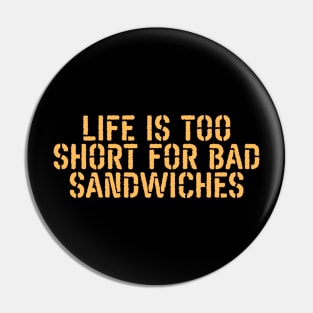 Life Is Too Short For Bad Sandwiches Pin