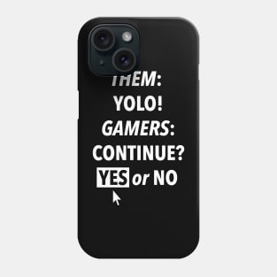 Them YOLO Gamers Continue Yes or No Phone Case