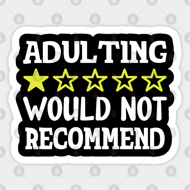 Adulting 1 Star Review Would Not Recommend Funny Popular Memes - Adulting - Sticker | TeePublic Adulting 1 Star Review Would Not Recommend Funny Popular Memes - Adulting - Sticker | TeePublic