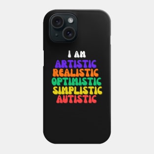 I am Artistic, Realistic, Optimistic, Simplistic, Autistic, World Autism Day Phone Case