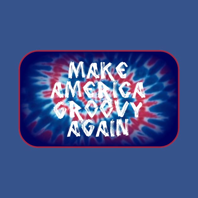 Make America Groovy Again by ARTWORKandBEYOND